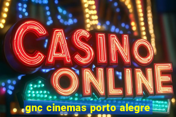 gnc cinemas porto alegre